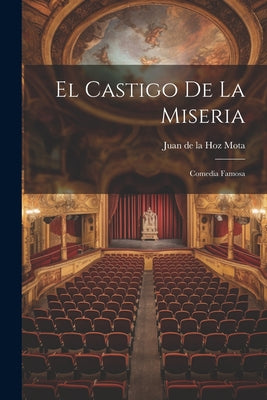 El Castigo De La Miseria: Comedia Famosa