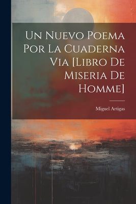 Un Nuevo Poema Por La Cuaderna Via [libro De Miseria De Homme]