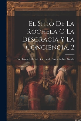 El Sitio De La Rochela O La Desgracia Y La Conciencia, 2