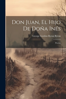 Don Juan, El Hijo De Doña Inés: Poema