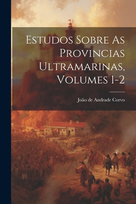 Estudos Sobre As Provincias Ultramarinas, Volumes 1-2