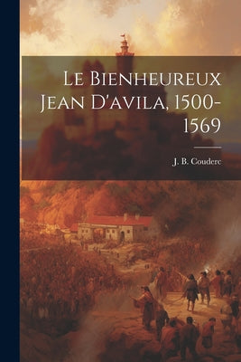 Le Bienheureux Jean D'avila, 1500-1569