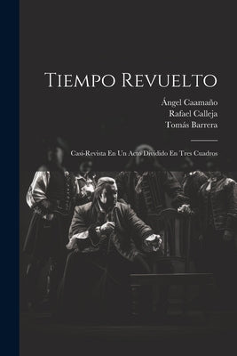 Tiempo Revuelto: Casi-revista En Un Acto Dividido En Tres Cuadros