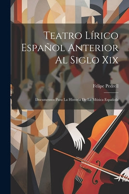 Teatro Lírico Español Anterior Al Siglo Xix; Documentos Para La Historia De La Música Española