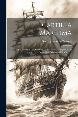 Cartilla Maritima: Que Contiene Los Nombres De Los Palos Y Vergas De Un Navio ..., La Obligacion Del Oficial De Mar ......