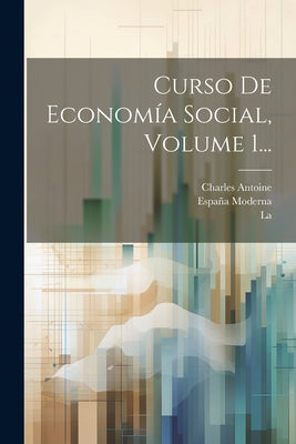 Curso De Economía Social, Volume 1...