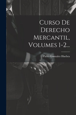 Curso De Derecho Mercantil, Volumes 1-2...