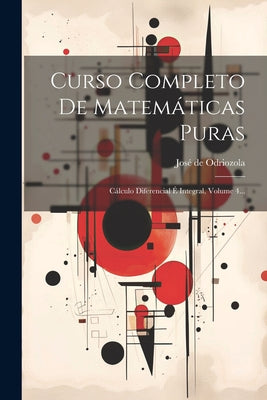 Curso Completo De Matemáticas Puras: Cálculo Diferencial É Integral, Volume 4...