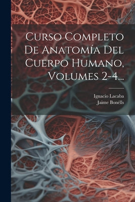 Curso Completo De Anatomía Del Cuerpo Humano, Volumes 2-4...