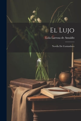 El Lujo [microform]: Novela De Costumbres