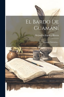 El Bardo De Guamaní: Ensayos Literarios...