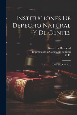 Instituciones De Derecho Natural Y De Gentes: (xxiv, 260, Cxii P.)...