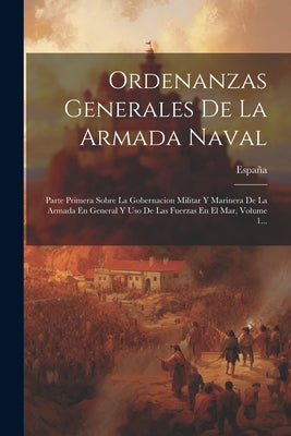 Ordenanzas Generales De La Armada Naval Parte Primera Sobre La