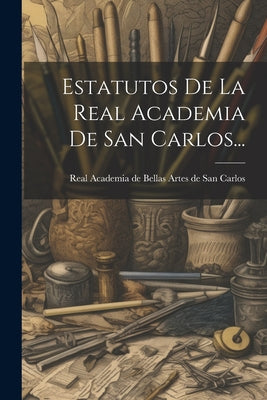 Estatutos De La Real Academia De San Carlos...