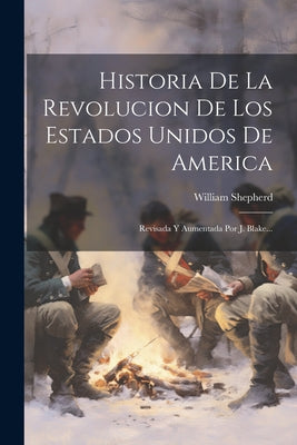 Historia De La Revolucion De Los Estados Unidos De America: Revisada Y Aumentada Por J. Blake...