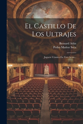 El Castillo De Los Ultrajes: Juguete Cómico En Tres Actos...