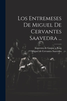 Los Entremeses De Miguel De Cervantes Saavedra ...