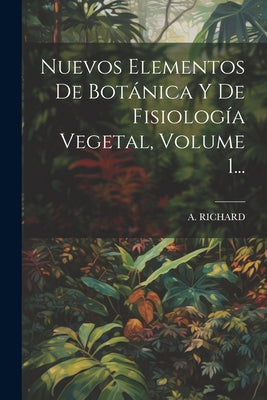 Nuevos Elementos De Botánica Y De Fisiología Vegetal, Volume 1...