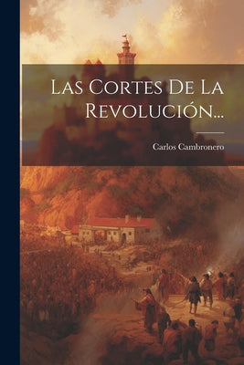 Las Cortes De La Revolución...