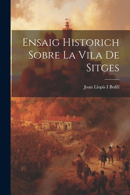 Ensaig Historich Sobre La Vila De Sitges