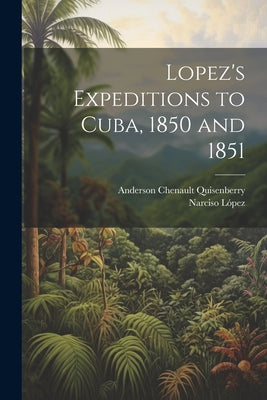 Lopez's Expeditions to Cuba, 1850 and 1851