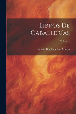 Libros De Caballerías; Volume 1