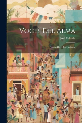 Voces Del Alma; Poesias De D.Jose Velarde