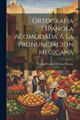 Ortografia Española Acomodada Á La Pronunciacion Megicana