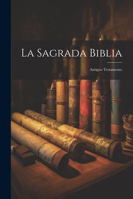 La Sagrada Biblia: Antiguo Testamento