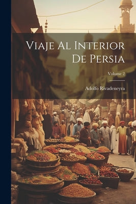 Viaje Al Interior De Persia; Volume 2