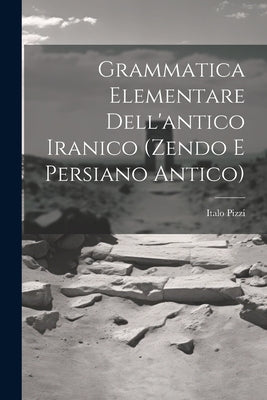 Grammatica Elementare Dell'antico Iranico (Zendo E Persiano Antico)