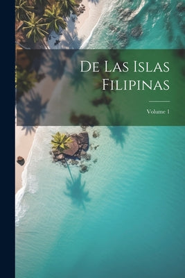 De las Islas Filipinas; Volume 1