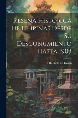 Reseña histórica de Filipinas desde su descubrimiento hasta 1903