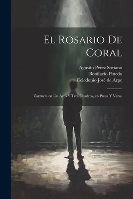 El rosario de coral: Zarzuela en un acto y tres cuadros, en prosa y verso