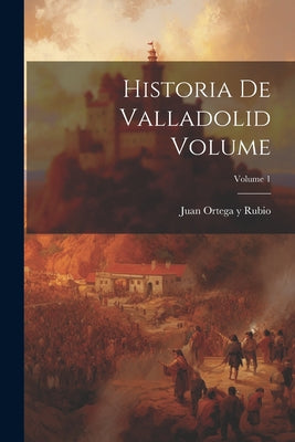 Historia de Valladolid Volume; Volume 1