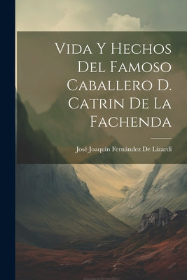 Vida Y Hechos Del Famoso Caballero D. Catrin De La Fachenda