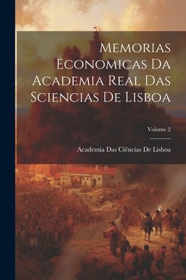 Memorias Economicas Da Academia Real Das Sciencias De Lisboa; Volume 2