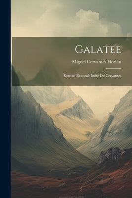 Galatee: Roman Pastoral; Imité De Cervantes