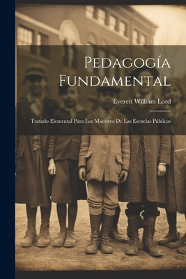 Pedagogía Fundamental: Tratado Elemental Para Los Maestros De Las Escuelas Públicas