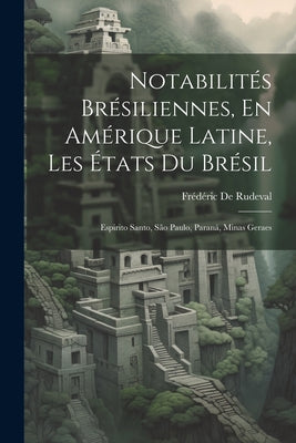 Notabilités Brésiliennes, En Amérique Latine, Les États Du Brésil: Espirito Santo, São Paulo, Paraná, Minas Geraes