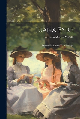 Juana Eyre: Drama En 4 Actos Y Un Prólogo