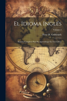 El Idioma Inglés: Sistema Completo Para Su Aprendizaje En Tres Libros; Volume 2