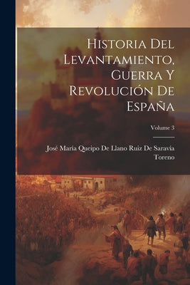 Historia Del Levantamiento, Guerra Y Revolución De España; Volume 3