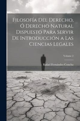 Filosofía Del Derecho, Ó Derecho Natural Dispuesto Para Servir De Introducción a Las Ciencias Legales; Volume 2