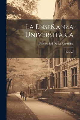 La Enseñanza Universitaria: Informe