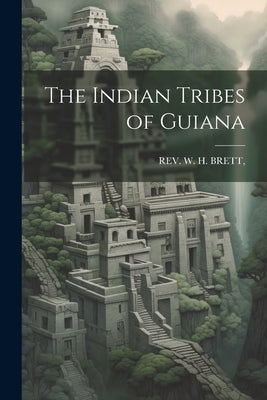 The Indian Tribes of Guiana