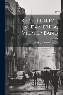 Reisen durch Südamerika, Vierter Band