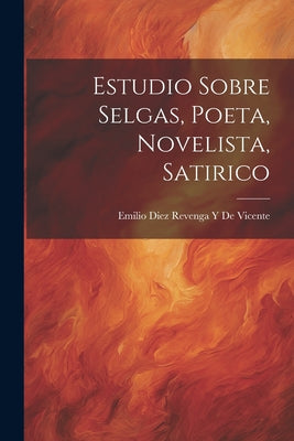 Estudio Sobre Selgas, Poeta, Novelista, Satirico