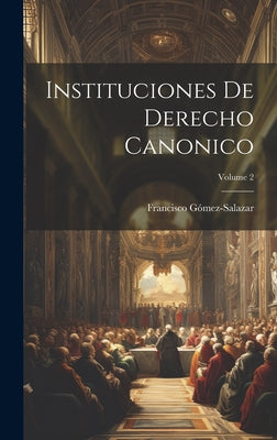 Instituciones De Derecho Canonico; Volume 2