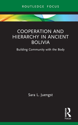 Cooperation and Hierarchy in Ancient Bolivia: Building Community with the Body